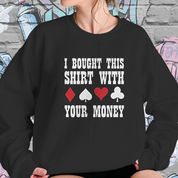 I Bought This With Your Money Poker Funny Sweatshirt Gifts for Her