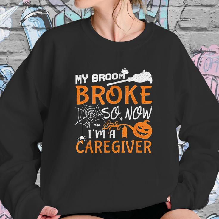 My Broom Broke So Now Im A Caregiver Halloween Sweatshirt Gifts for Her