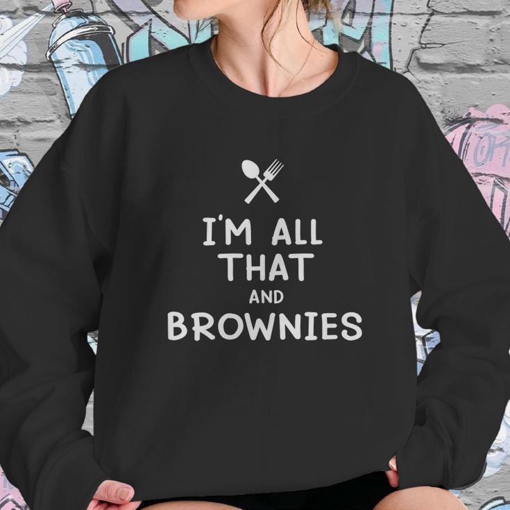 I Am All That And Brownies Funny Eating Food Lovers Sweatshirt Gifts for Her