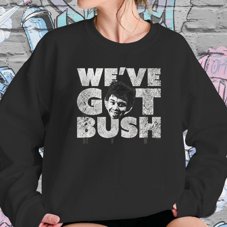 We Have Got Bush Sweatshirt Gifts for Her