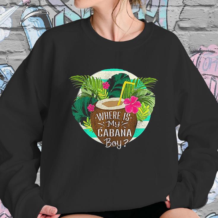 Cabana Boy Wheres My Cabana Boy Sweatshirt Gifts for Her