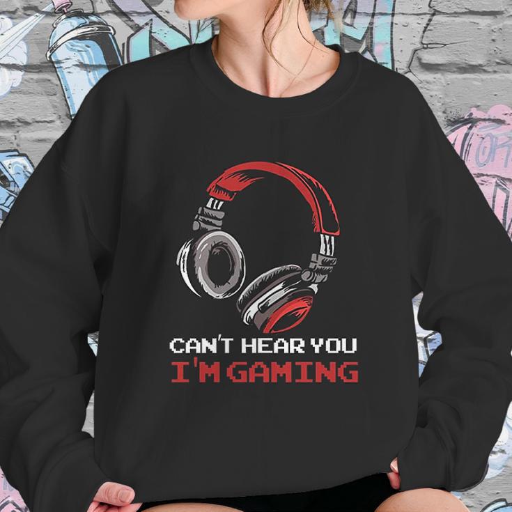 Cant Hear You I Am Gaming Gamer Gift Video Games Online Sweatshirt Gifts for Her