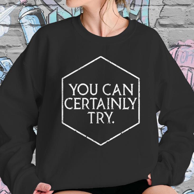 You Can Certainly Try - Critical Role Sweatshirt Gifts for Her