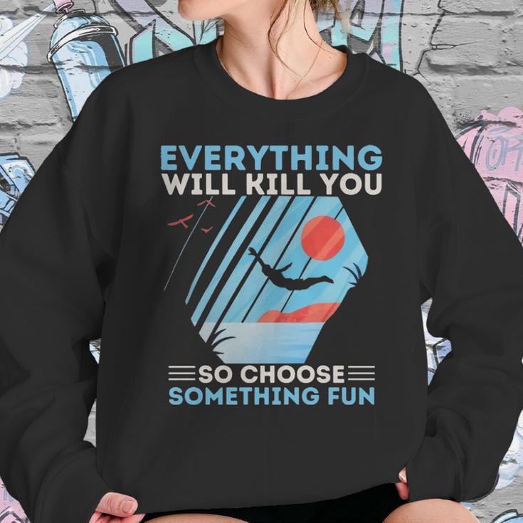 Cliff Diving T- Everything Will Kill You So Choose Something Fun Funny Cliff Diver Cliff JumpingCliff Jumper Sweatshirt Gifts for Her