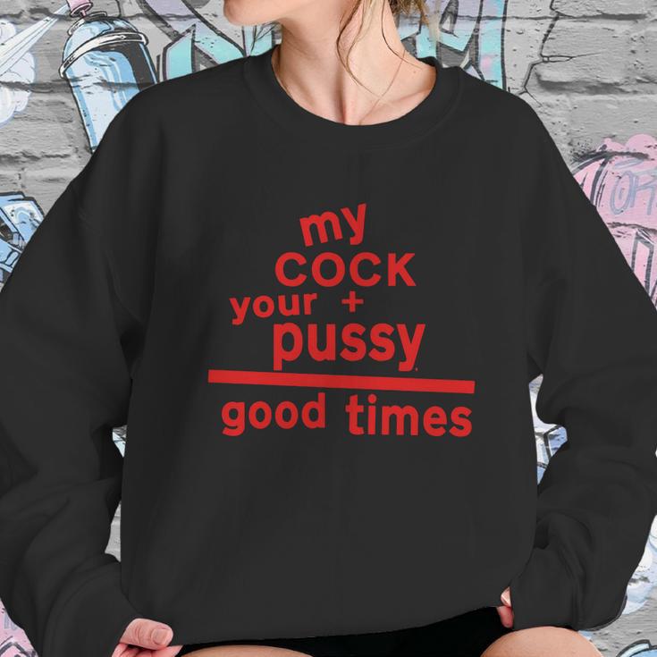 My Cock Your Pussy Good Times Tshirts Sweatshirt Gifts for Her