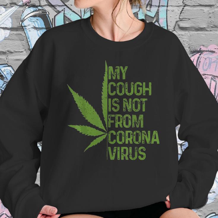 My Cough Is Not From Corona Virus Funny WeedSweatshirt Gifts for Her