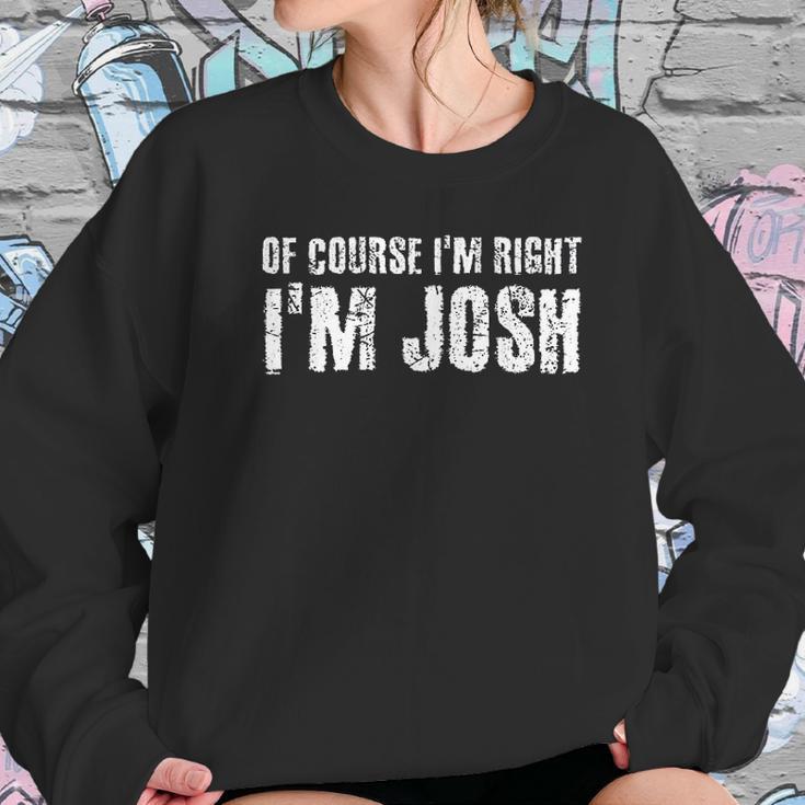 Of Course I Am Right I Am Josh Funny Sweatshirt Gifts for Her