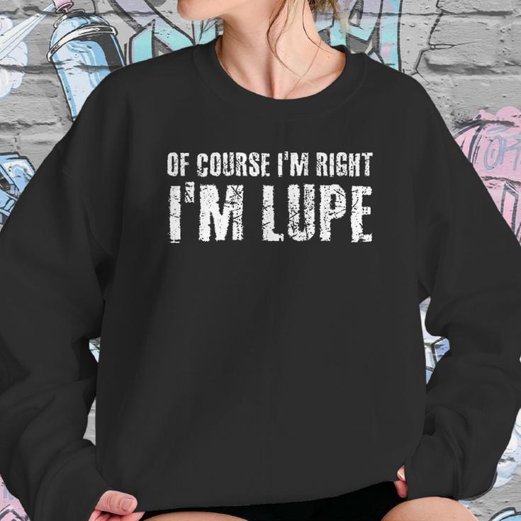 Of Course I Am Right I Am Lupe Funny Sweatshirt Gifts for Her