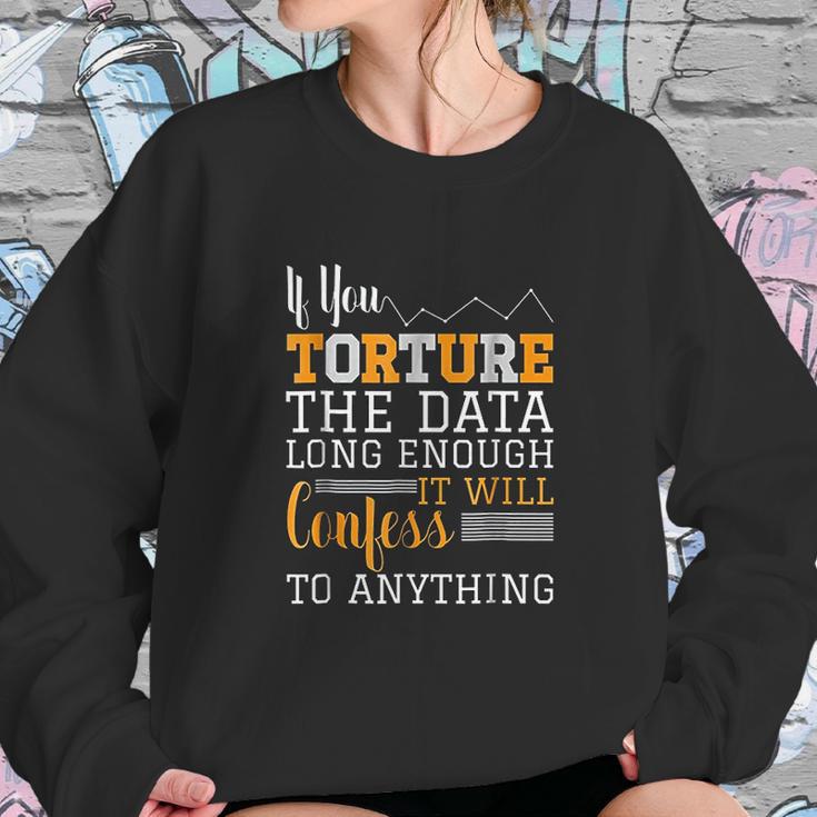 Data Analyst Torture The Data Sweatshirt Gifts for Her