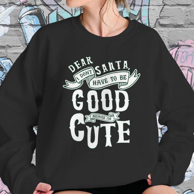 Dear Santa I Don’T Have To Be Good Because Im Cute Sweatshirt Gifts for Her