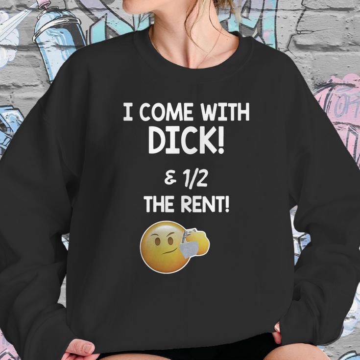 I Come With Dick And 1 2 The Rent Sweatshirt Gifts for Her