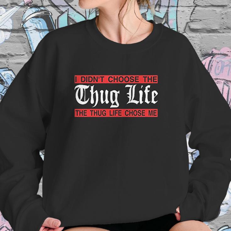 I Didnt Choose The Thug Life The Choose Life Chose Me Sweatshirt Gifts for Her