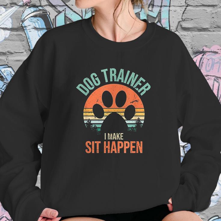 Dog Trainer I Make Sit Happen Funny Dog Trainer Sweatshirt Gifts for Her