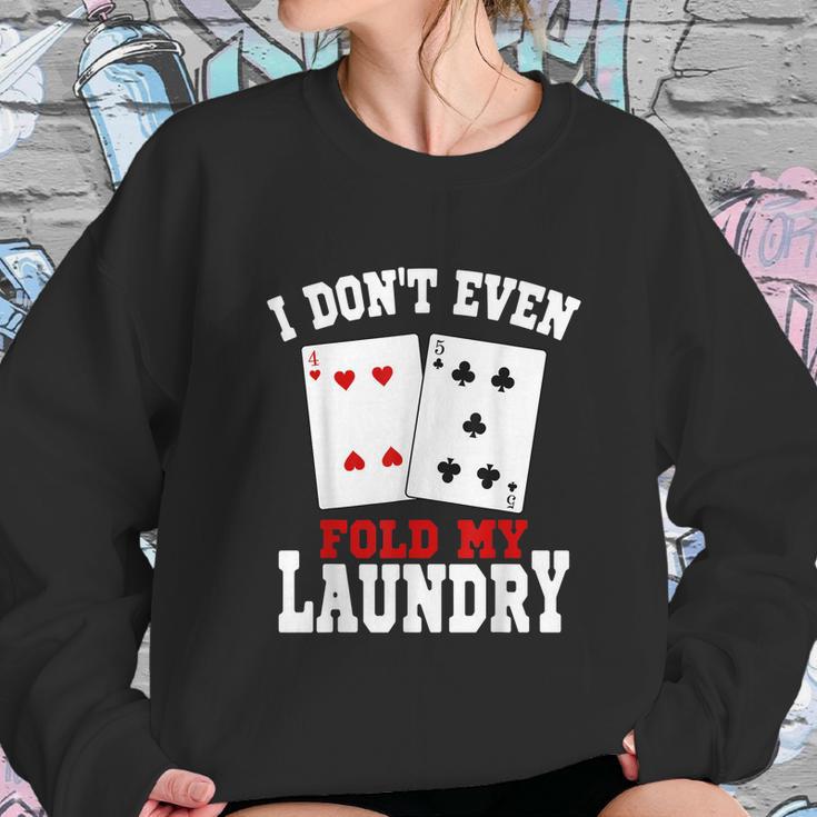 I Dont Even Fold My Laundry Casino Gambling Gambler Card Graphic Design Printed Casual Daily Basic Sweatshirt Gifts for Her