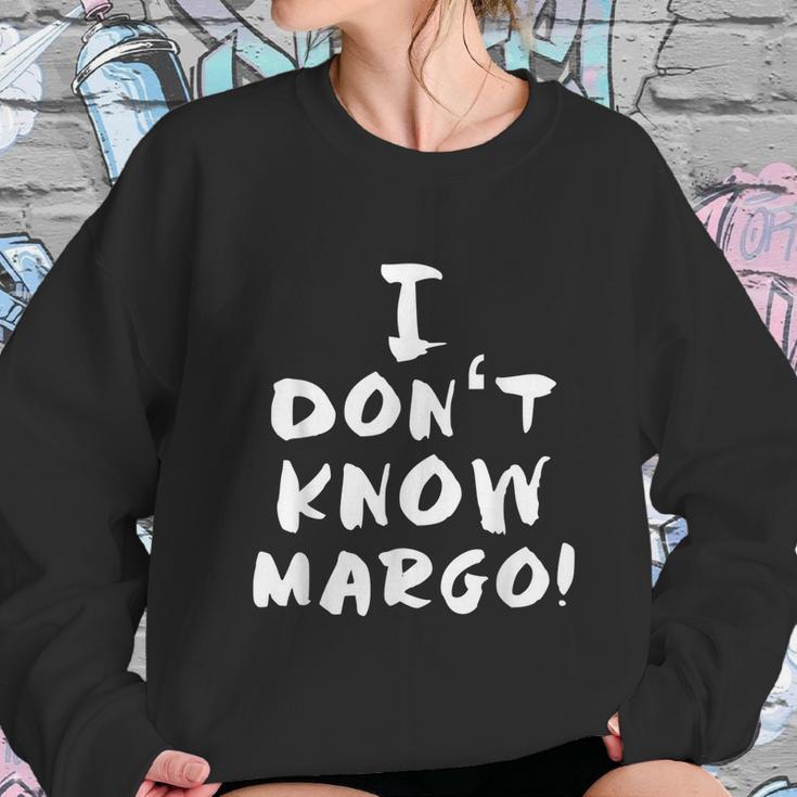 I Dont Know Margo Funny And Why Is The Carpet All Wet Todd Sweatshirt Gifts for Her