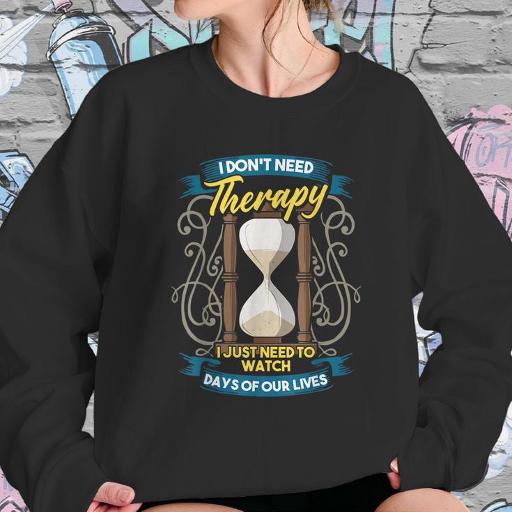 I Dont Need Therapy I Just Need To Watch Days Of Our Lives Sweatshirt Gifts for Her