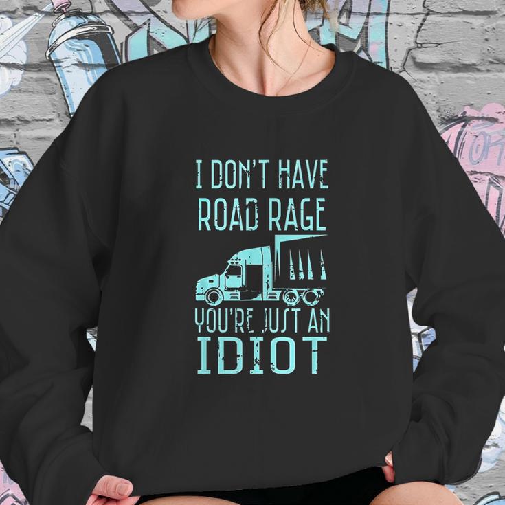 I Dont Have Road Rage Youre Just An Idiot Funny Trucker Sweatshirt Gifts for Her