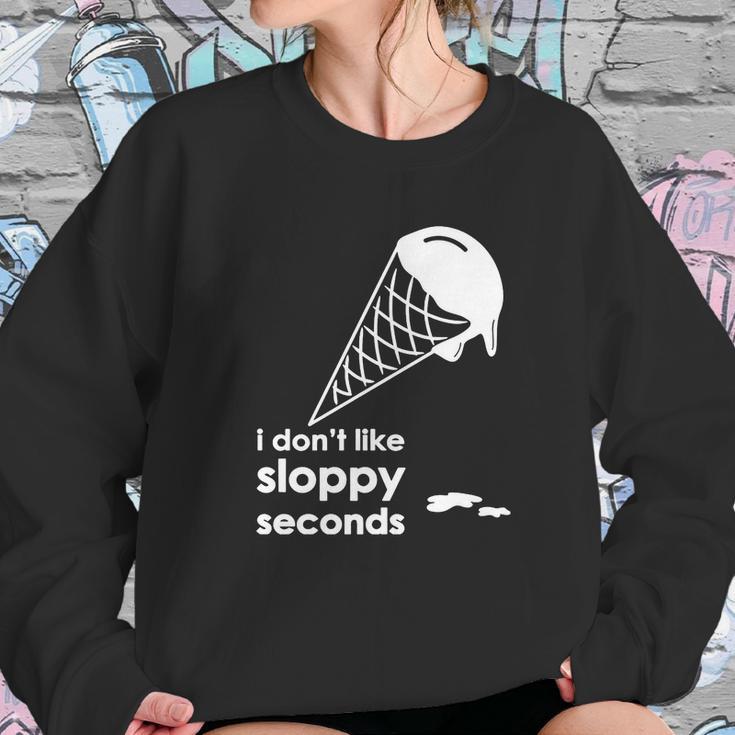 I Dont Like Sloppy Seconds Ice Cream Sweatshirt Gifts for Her