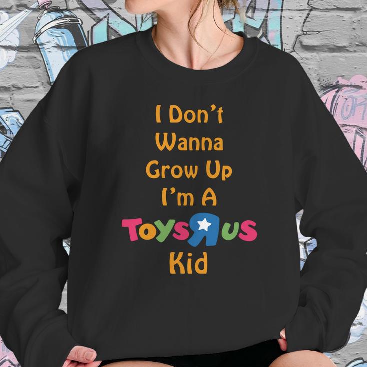 I Dont Wanna Grow Up Im A Toys R Us Kid Sweatshirt Gifts for Her