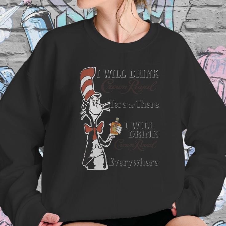 Dr Seuss I Will Drink Crown Royal Here Or There Sweatshirt Gifts for Her