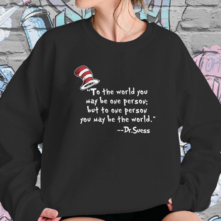 Drseuss To The World You May Be One Person Sweatshirt Gifts for Her