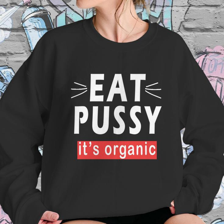 Eat Pussy Its Organic Funny Ironic Design For Woman Lesbian Cool Gift Sweatshirt Gifts for Her