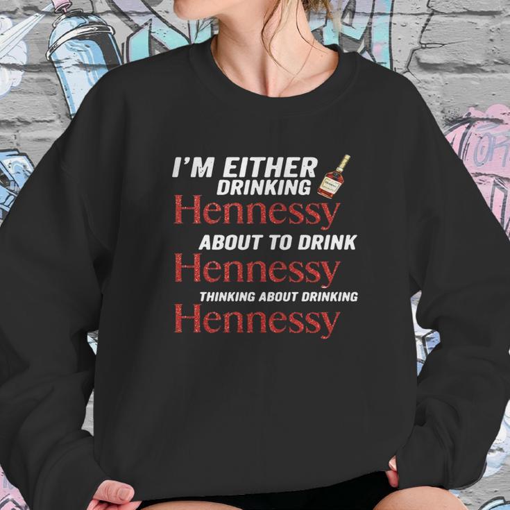 Im Either Drinking Hennessy About To Drink Hennessy Shirt Sweatshirt Gifts for Her