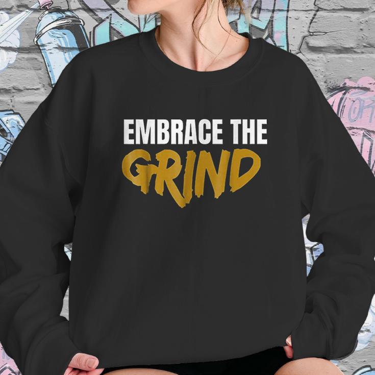 Embrace The Grind Sweatshirt Gifts for Her