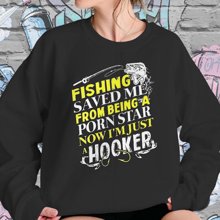 Fishing Saved Me From Being A Pornstar Now I Am Just A Hooker Funny Gift Sweatshirt Gifts for Her