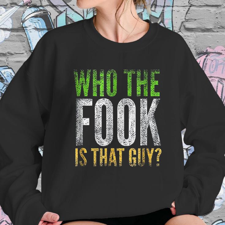 Who The Fook Is That Guy Sweatshirt Gifts for Her