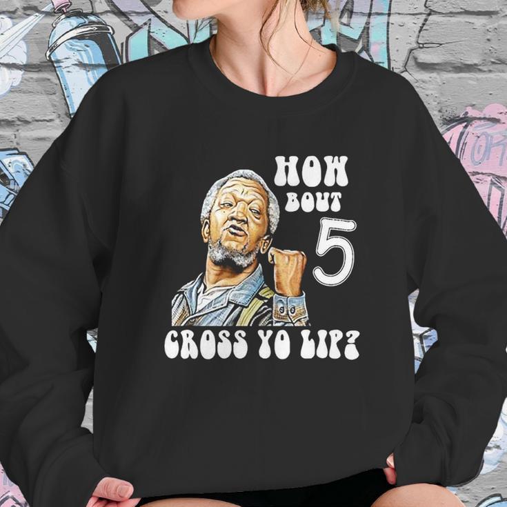 Fred Sanford How Bout 5 Cross Yo Lip Sweatshirt Gifts for Her