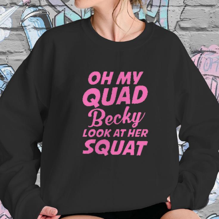 Funny Ideal Oh My Quad Becky Look At Her Squat Sweatshirt Gifts for Her