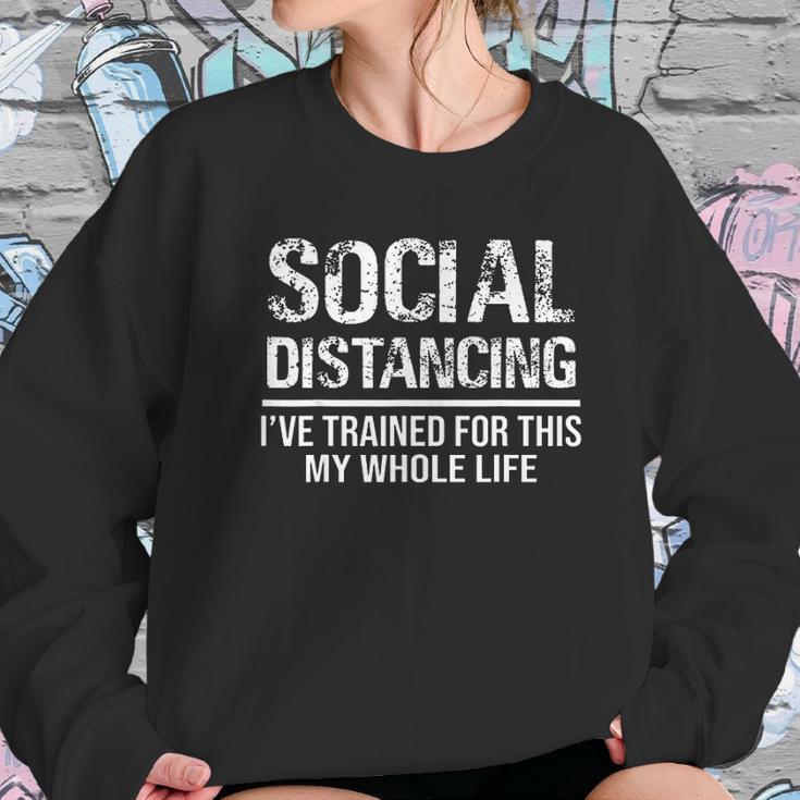 Funny Social Distancing Ive Trained For This My Whole Life Sweatshirt Gifts for Her