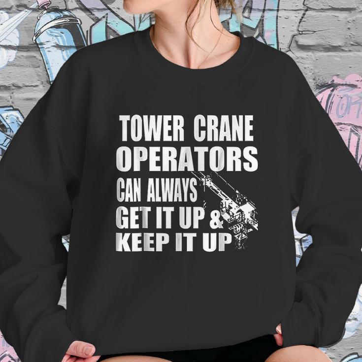 Funny Tower Crane Operator Get It Up Crane Lift Gift Sweatshirt Gifts for Her