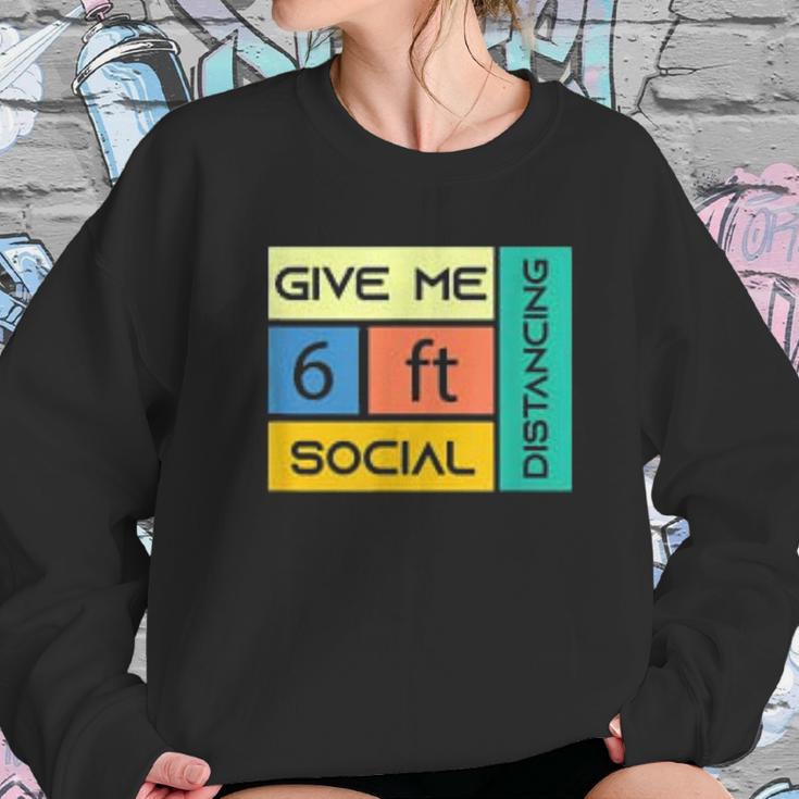 Give Me 6 Feet Social Distancing Sweatshirt Gifts for Her