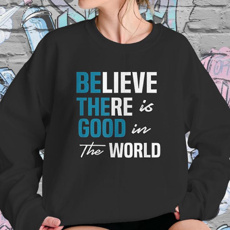 Be The Good Believe Humanity Kindness In The World Sweatshirt Gifts for Her