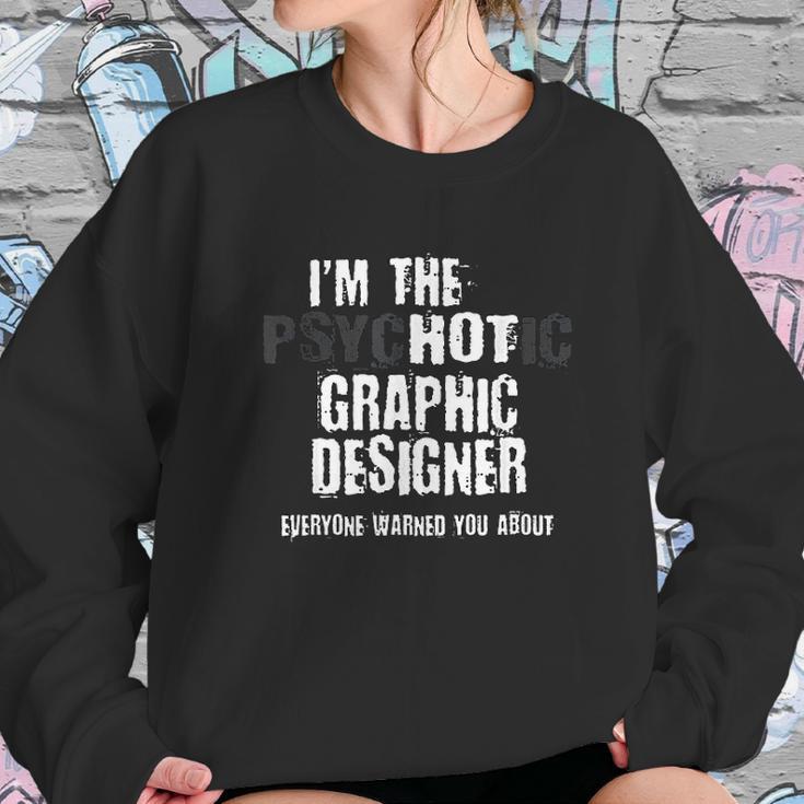 I Am The Hot Psychotic Graphic Designer Warning Funny Gift Sweatshirt Gifts for Her