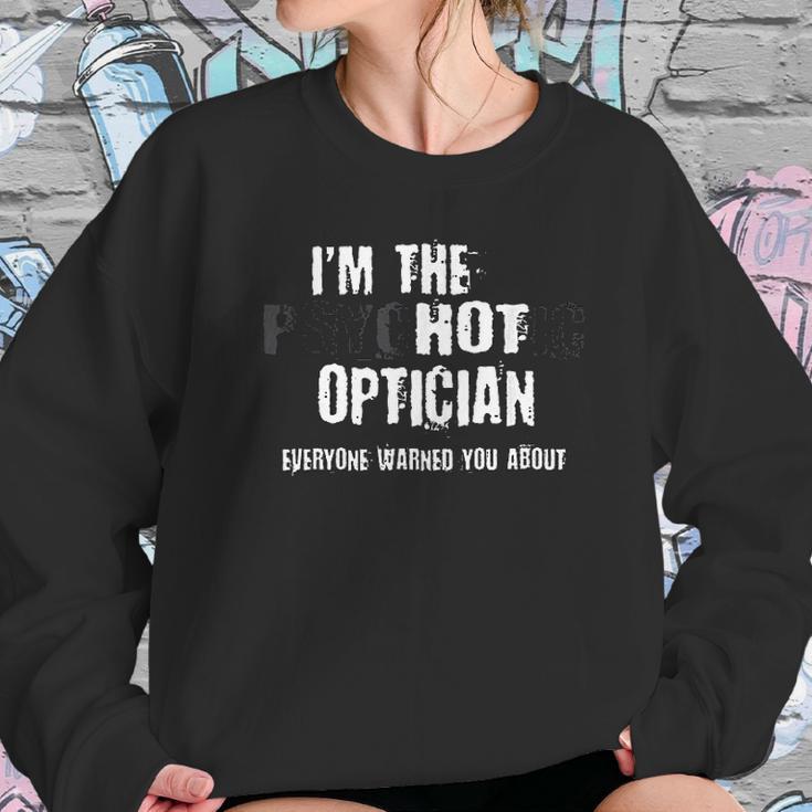 Im A Hot Psychotic Optician Warning Funny Gift Optometrist Sweatshirt Gifts for Her