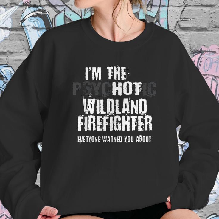 I Am The Hot Psychotic Wildland Firefighter Warning Sweatshirt Gifts for Her