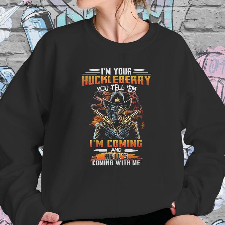 I Am Your Huckleberry You Tell Em I Am Coming And Hells Coming With Me Sweatshirt Gifts for Her