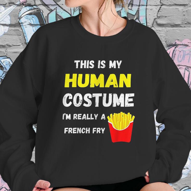 This Is My Human Costume I Am Really A French Fry Fries Sweatshirt Gifts for Her