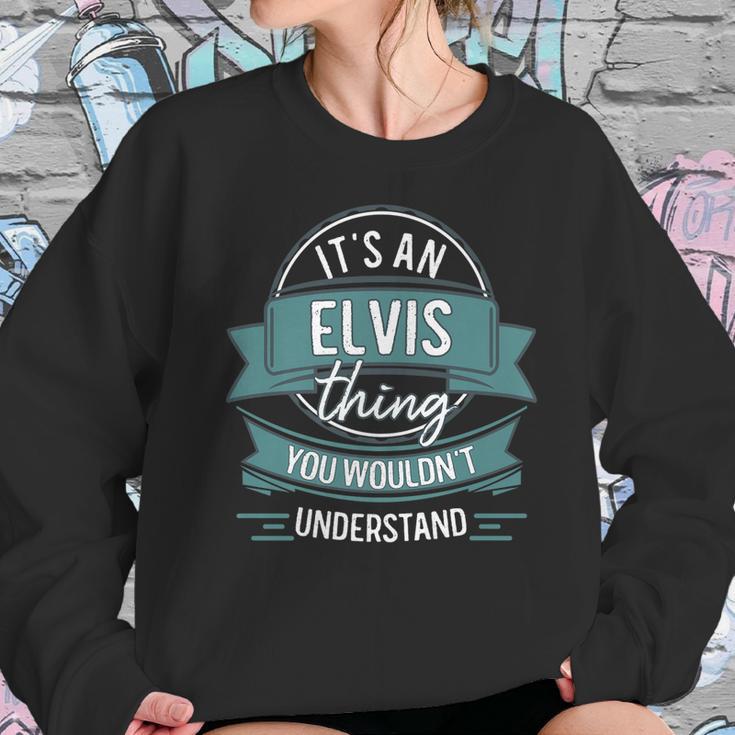 Its An Elvis Thing You Wouldnt Understand First Name Sweatshirt Gifts for Her