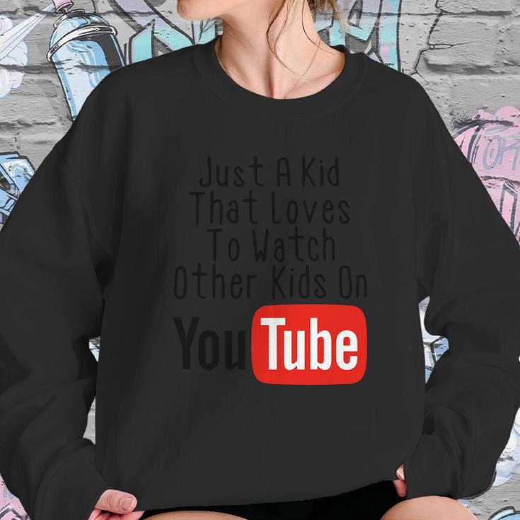 Just A Kid That Loves To Watch Other Kids On Youtube Sweatshirt Gifts for Her