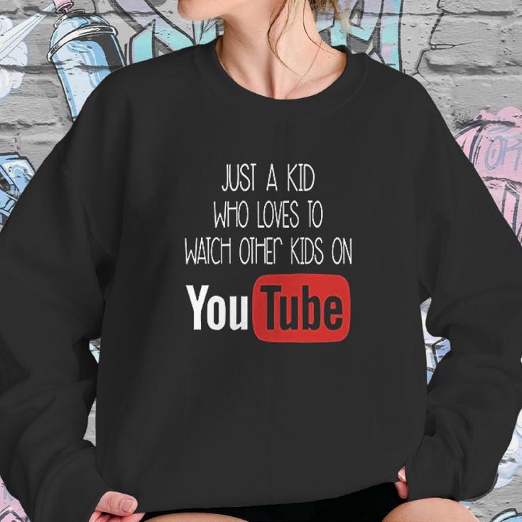 Just A Kid Who Loves To Watch Other Kids On Youtube Sweatshirt Gifts for Her