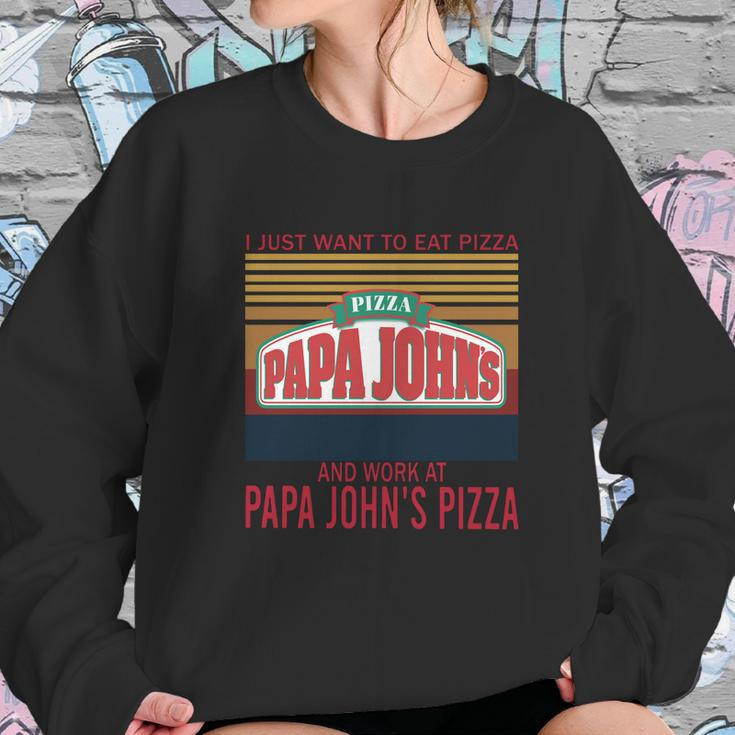 I Just Want To Eat Pizza Papa Johns And Work At Papa Johns Pizza Vintage Sweatshirt Gifts for Her