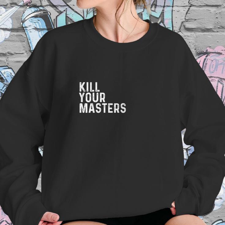 Kill Your Masters Shirt Sweatshirt Gifts for Her