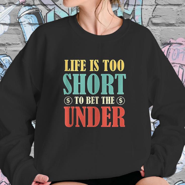 Life Is Too Short Bet Under Sweatshirt Gifts for Her