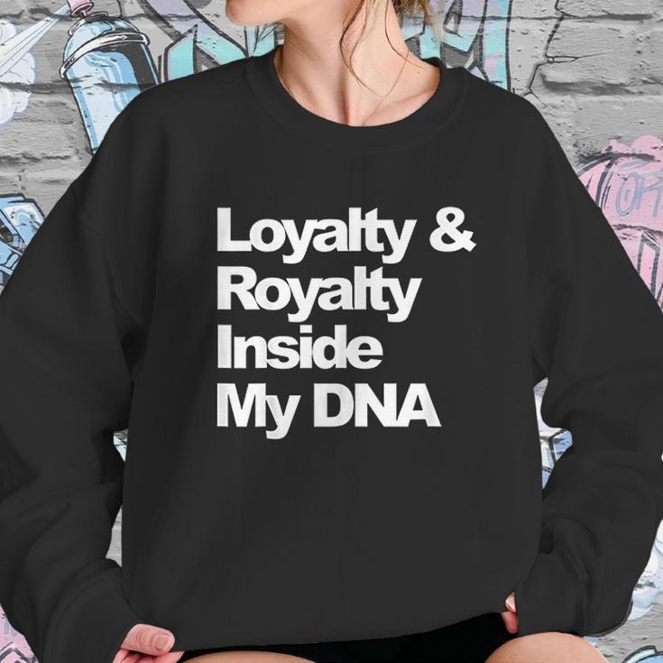 Loyalty And Royalty Inside My Dna Sweatshirt Gifts for Her