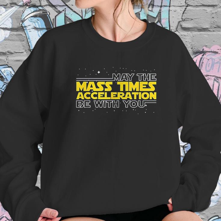 May The Mass Times Acceleration Be With You Gift Sweatshirt Gifts for Her