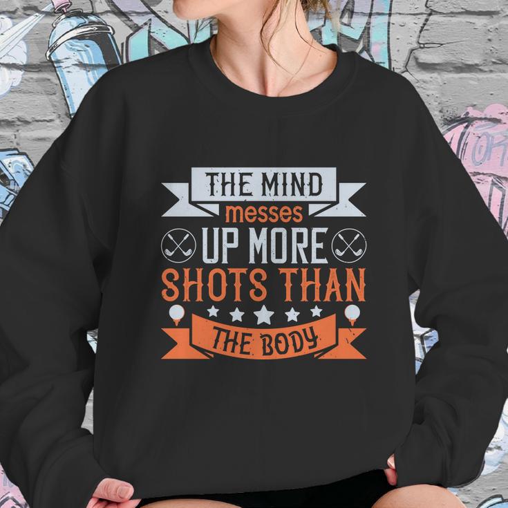 The Mind Messes Up More Shots Than The Body Sweatshirt Gifts for Her